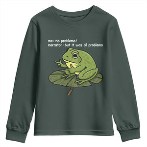 Funny Frog Youth Sweatshirt Me No Problemo Narrator But It Was All Problemo TS10 Dark Forest Green Print Your Wear