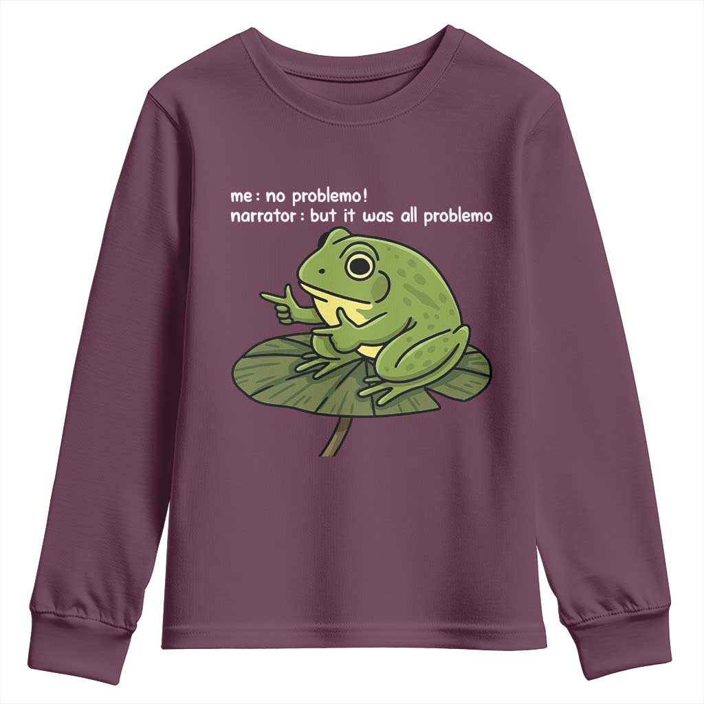 Funny Frog Youth Sweatshirt Me No Problemo Narrator But It Was All Problemo TS10 Maroon Print Your Wear