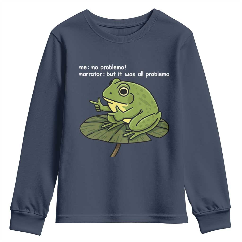 Funny Frog Youth Sweatshirt Me No Problemo Narrator But It Was All Problemo TS10 Navy Print Your Wear