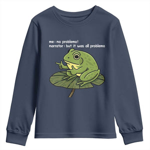 Funny Frog Youth Sweatshirt Me No Problemo Narrator But It Was All Problemo TS10 Navy Print Your Wear