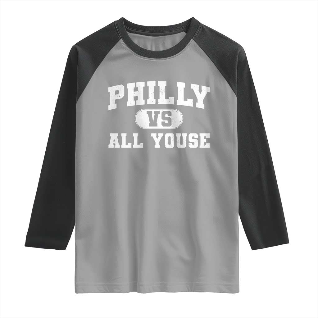 Philly Vs All Youse Raglan Shirt Vintage Funny Philadelphia Slang TS10 Sport Gray Black Print Your Wear
