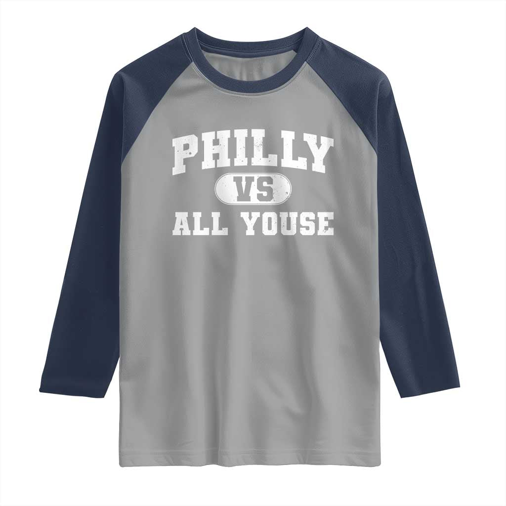 Philly Vs All Youse Raglan Shirt Vintage Funny Philadelphia Slang TS10 Sport Gray Navy Print Your Wear
