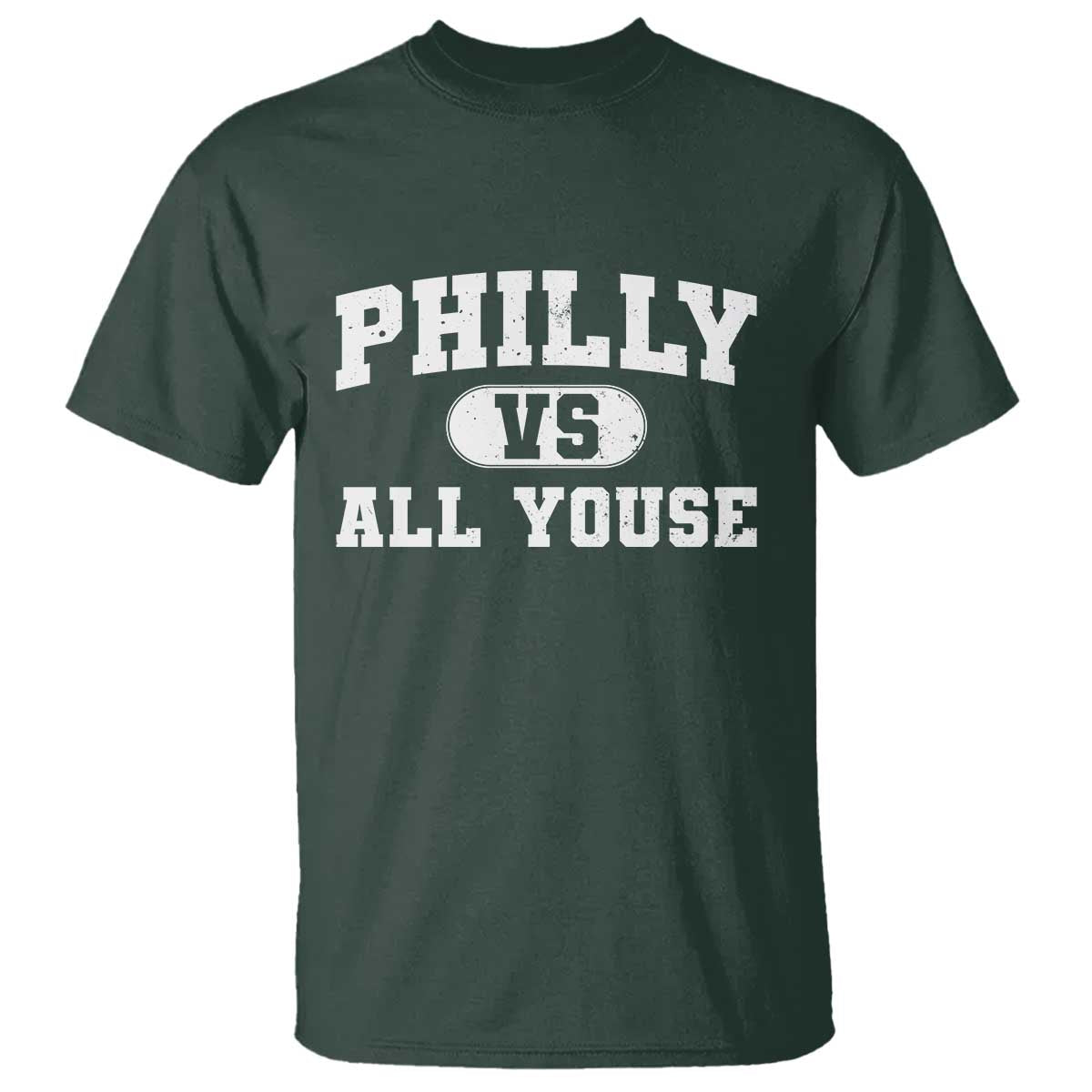 Philly Vs All Youse T Shirt Vintage Funny Philadelphia Slang TS10 Dark Forest Green Print Your Wear