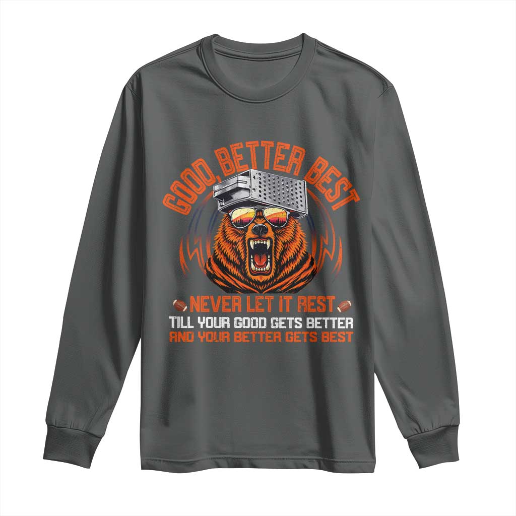 Good Better Best Long Sleeve Shirt Never Let It Rest Motivation Saying Bear TS10 Dark Heather Print Your Wear