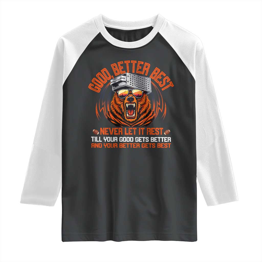 Good Better Best Raglan Shirt Never Let It Rest Motivation Saying Bear TS10 Black White Print Your Wear