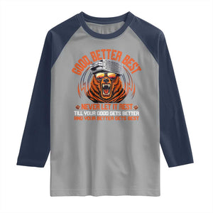 Good Better Best Raglan Shirt Never Let It Rest Motivation Saying Bear TS10 Sport Gray Navy Print Your Wear