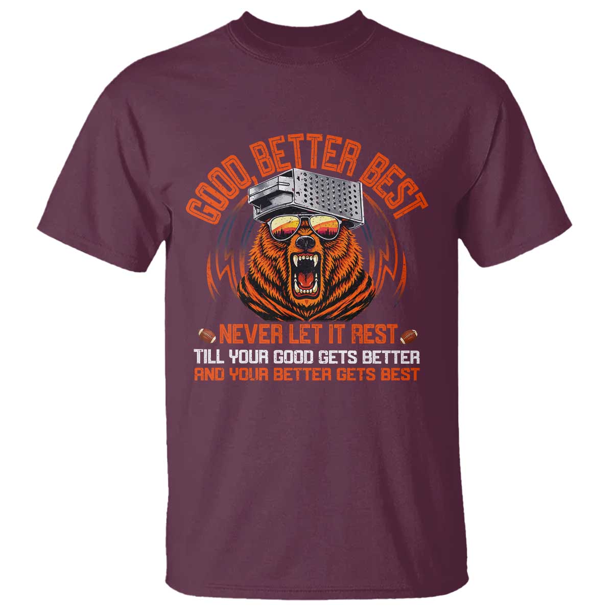 Good Better Best T Shirt Never Let It Rest Motivation Saying Bear TS10 Maroon Print Your Wear
