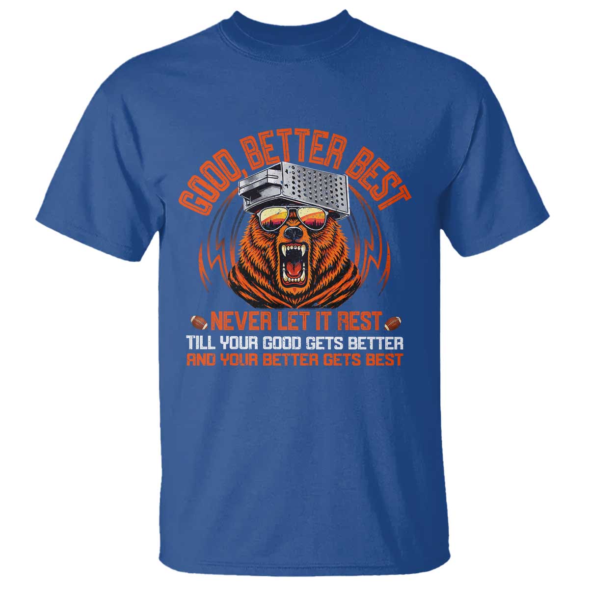 Good Better Best T Shirt Never Let It Rest Motivation Saying Bear TS10 Royal Blue Print Your Wear