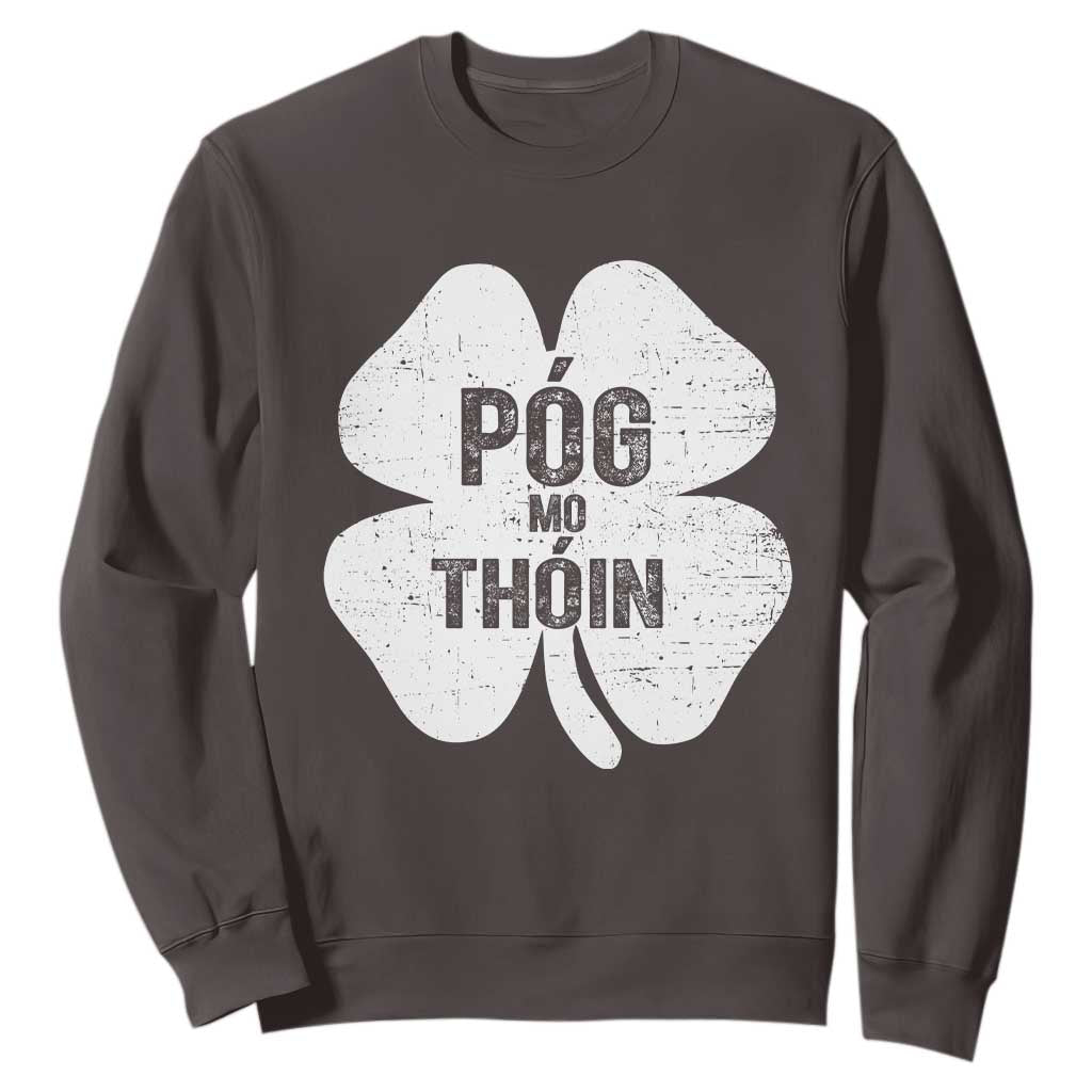 Funny Irish St Patricks Day Sweatshirt Shamrock Gaelic Saying Pog Mo Thoin TS10 Dark Chocolate Print Your Wear