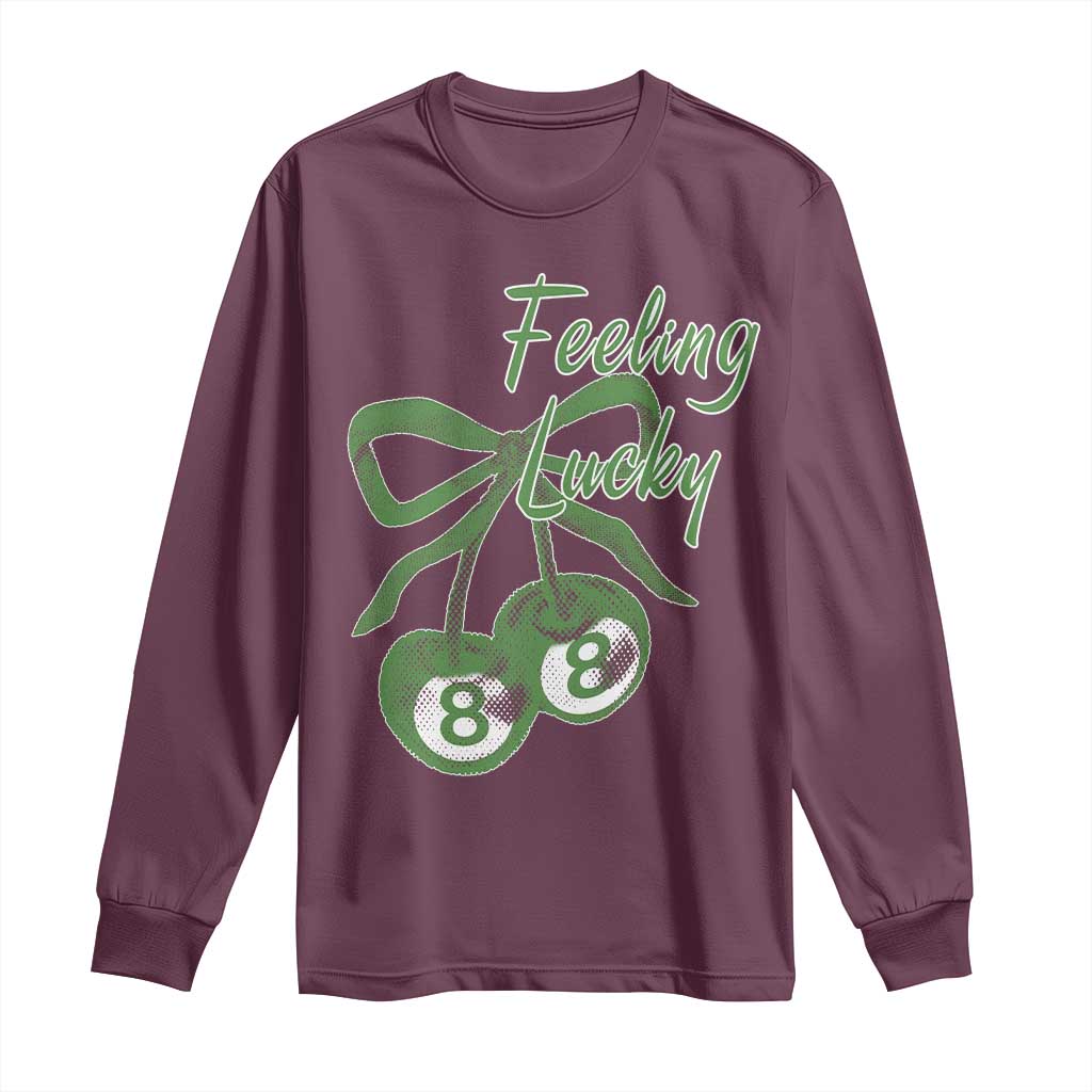 Cherry 8 Ball Long Sleeve Shirt Feeling Lucky Girl Syndrome Coquette St Patricks Day TS10 Maroon Print Your Wear