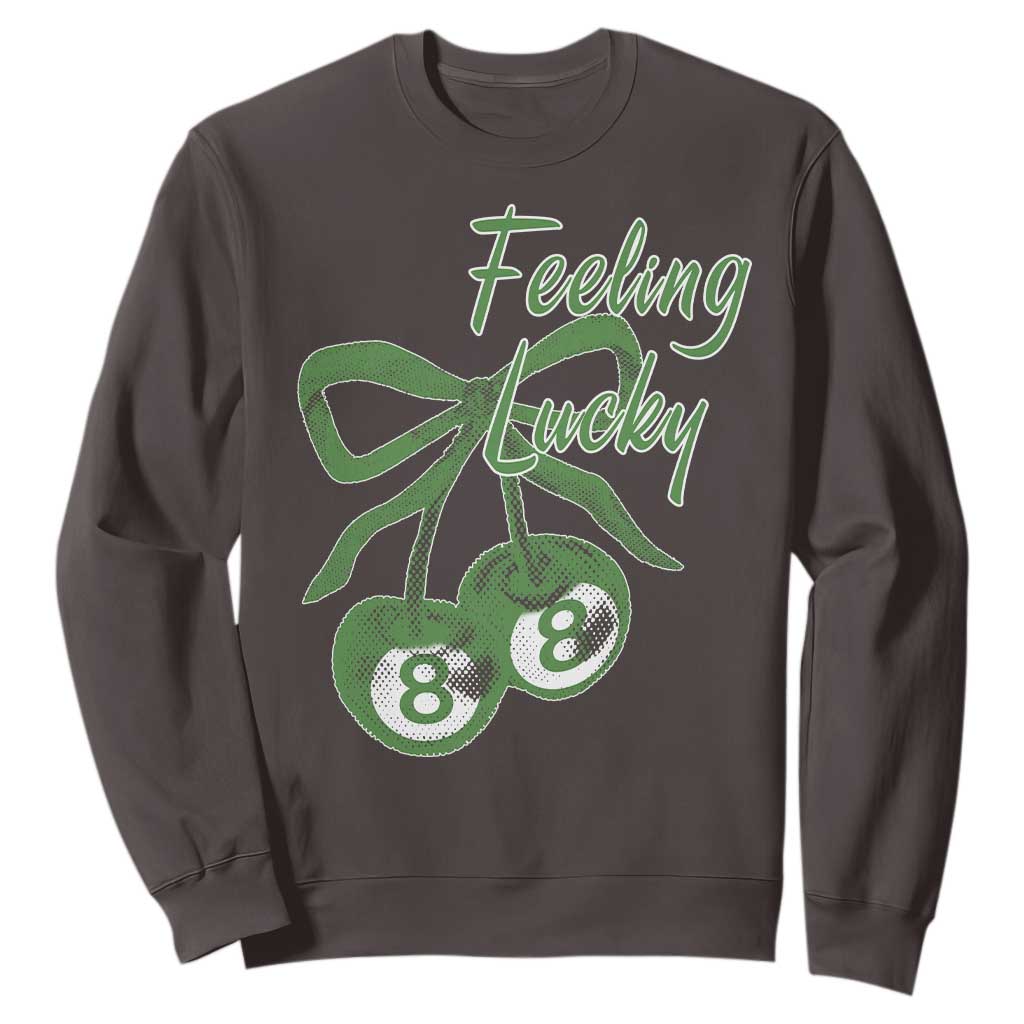 Cherry 8 Ball Sweatshirt Feeling Lucky Girl Syndrome Coquette St Patricks Day TS10 Dark Chocolate Print Your Wear