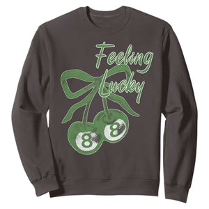 Cherry 8 Ball Sweatshirt Feeling Lucky Girl Syndrome Coquette St Patricks Day TS10 Dark Chocolate Print Your Wear