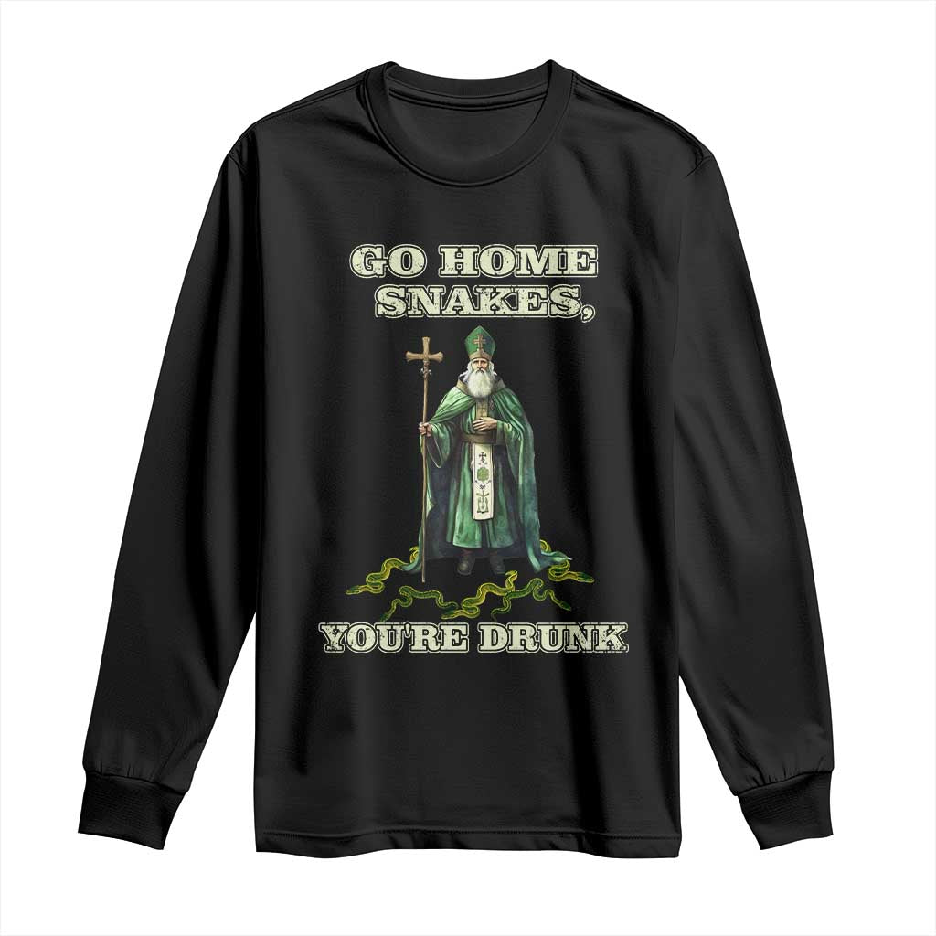 Funny St. Patrick's Day Long Sleeve Shirt Go Home Snakes, You're Drunk TS10 Black Print Your Wear