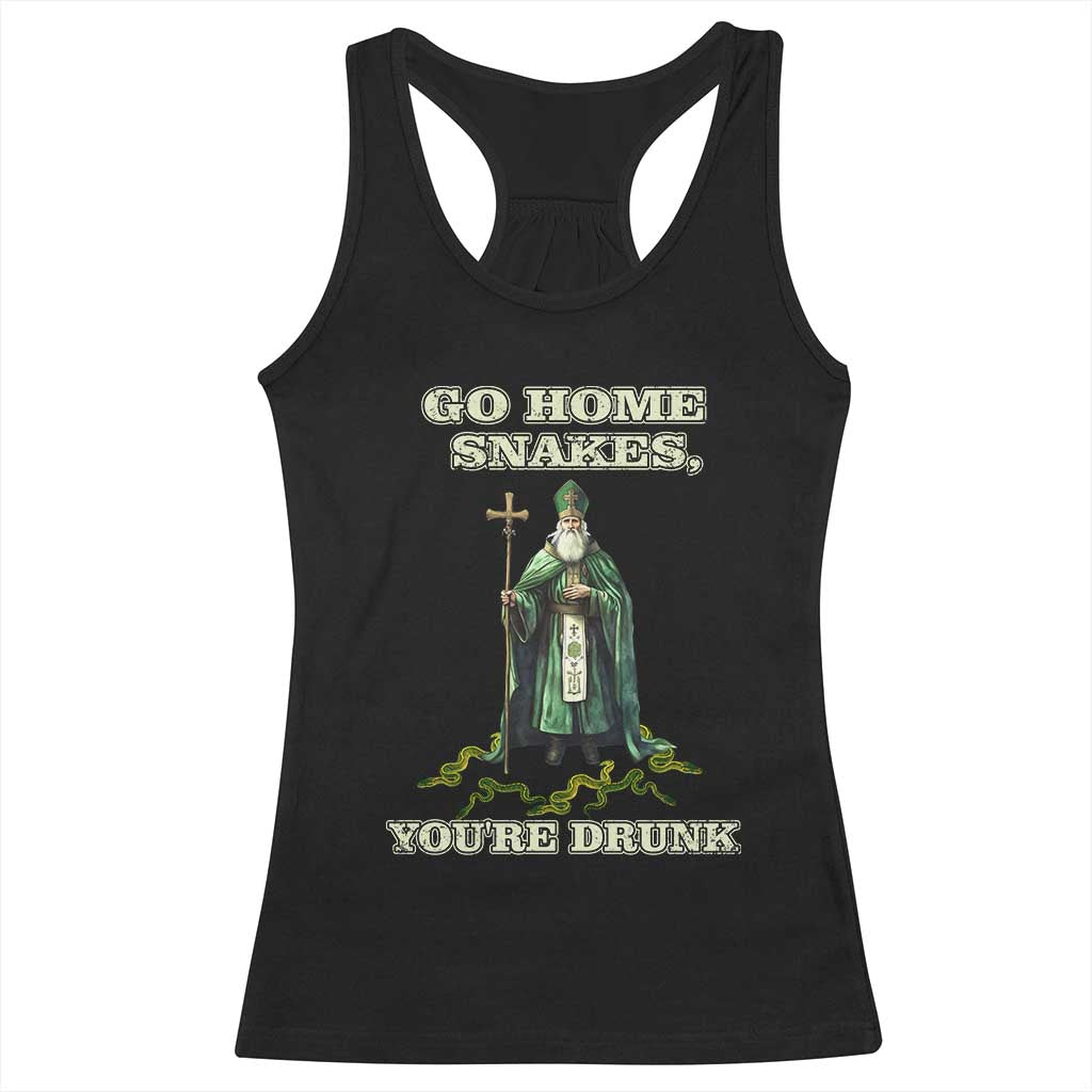 Funny St. Patrick's Day Racerback Tank Top Go Home Snakes, You're Drunk TS10 Black Print Your Wear