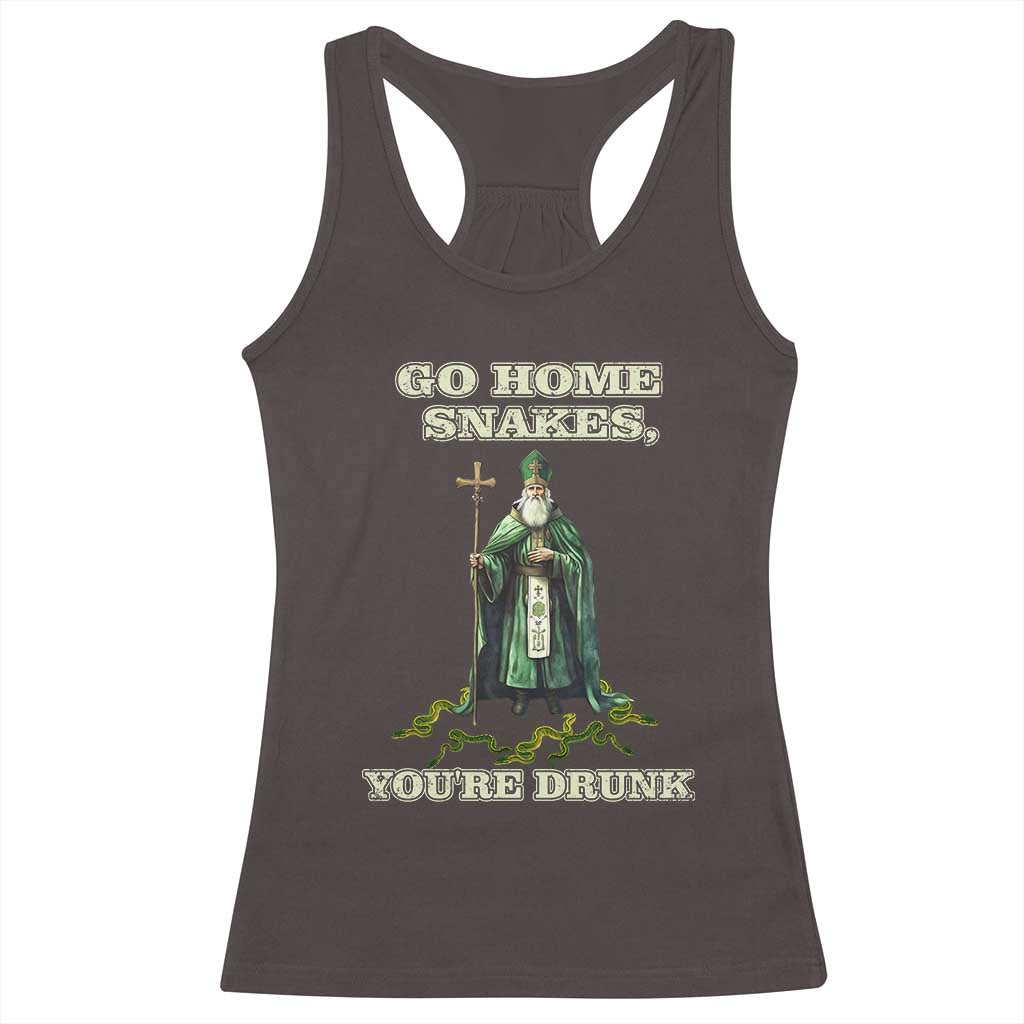 Funny St. Patrick's Day Racerback Tank Top Go Home Snakes, You're Drunk TS10 Dark Chocolate Print Your Wear