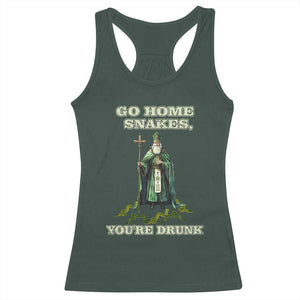 Funny St. Patrick's Day Racerback Tank Top Go Home Snakes, You're Drunk TS10 Dark Forest Green Print Your Wear