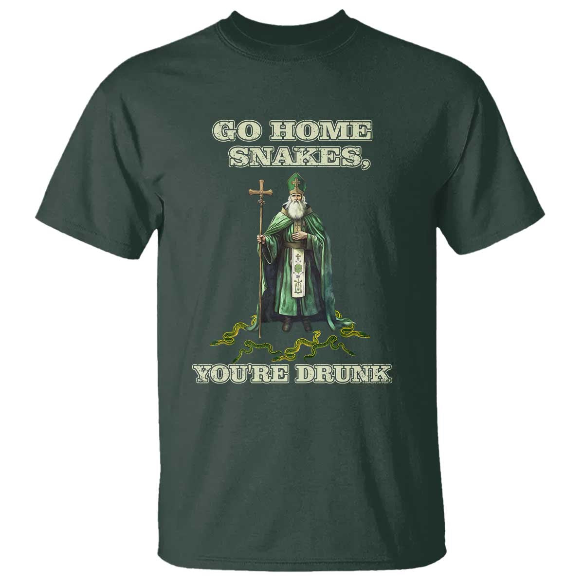 Funny St. Patrick's Day T Shirt Go Home Snakes, You're Drunk TS10 Dark Forest Green Print Your Wear