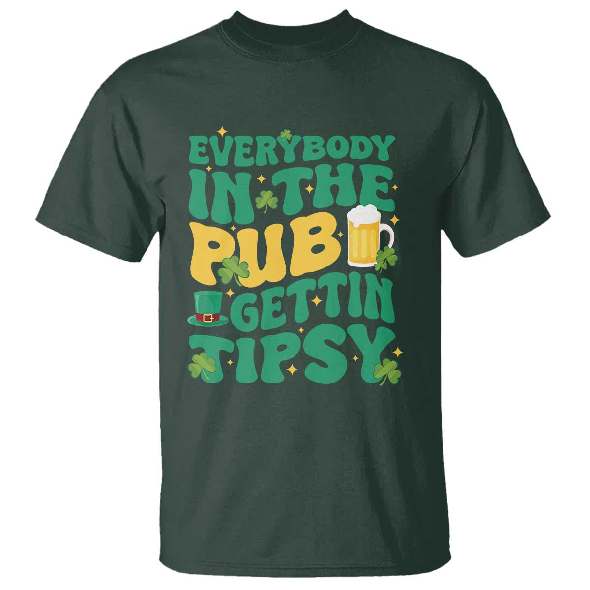 St. Patrick's Day Pub T Shirt Everybody In The Pub Getting Tipsy Irish Pub TS10 Dark Forest Green Print Your Wear