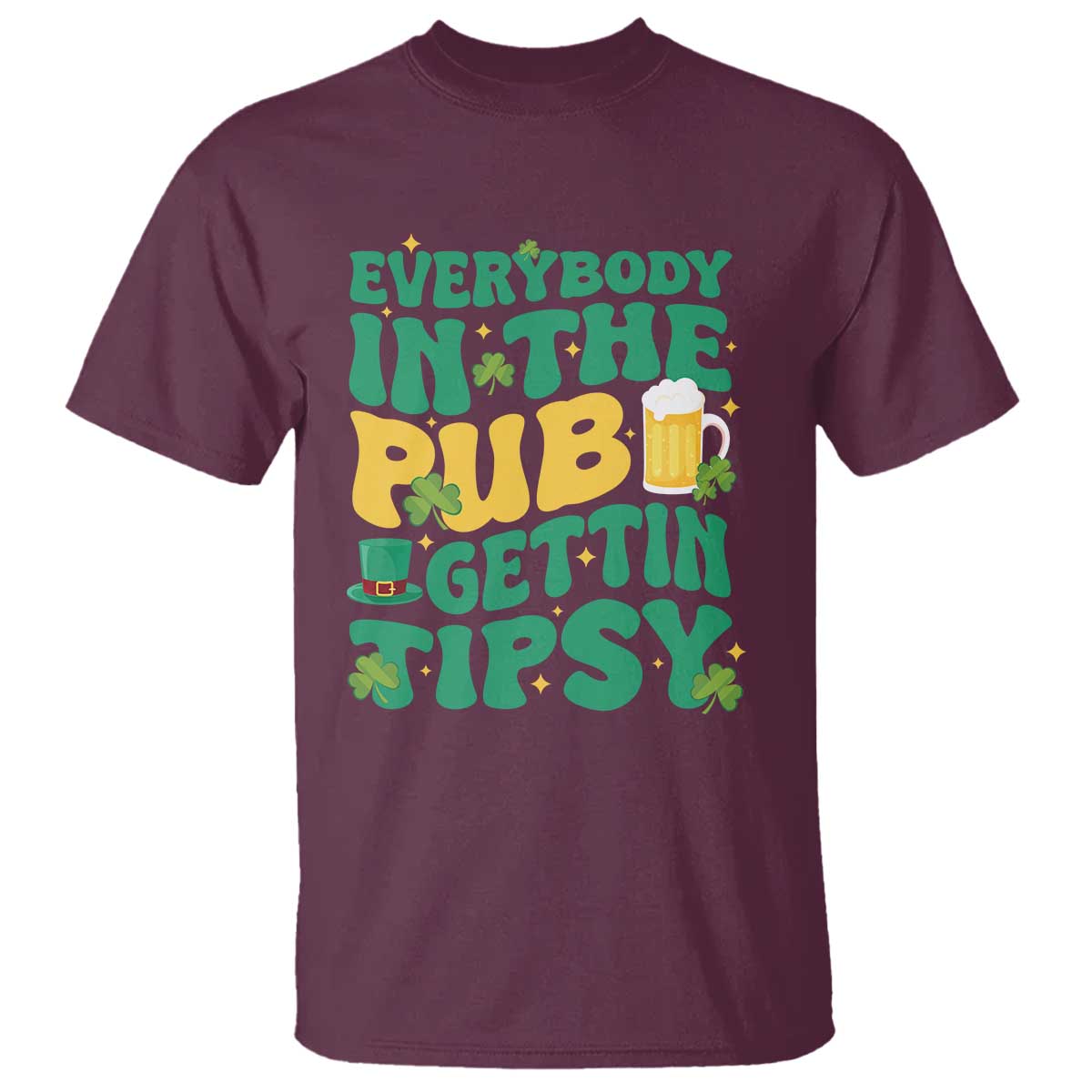 St. Patrick's Day Pub T Shirt Everybody In The Pub Getting Tipsy Irish Pub TS10 Maroon Print Your Wear