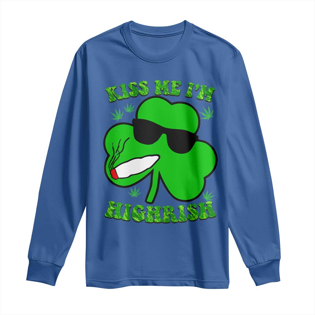 Funny St. Patrick's Day Marijuana Long Sleeve Shirt Kiss Me I'm Highrish 420 High Irish Weed TS10 Royal Blue Print Your Wear