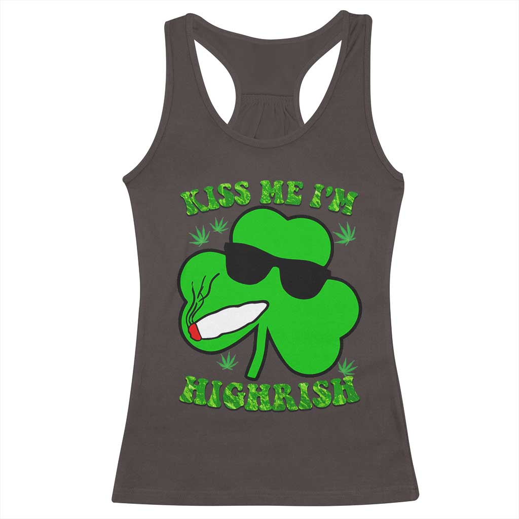 Funny St. Patrick's Day Marijuana Racerback Tank Top Kiss Me I'm Highrish 420 High Irish Weed TS10 Dark Chocolate Print Your Wear