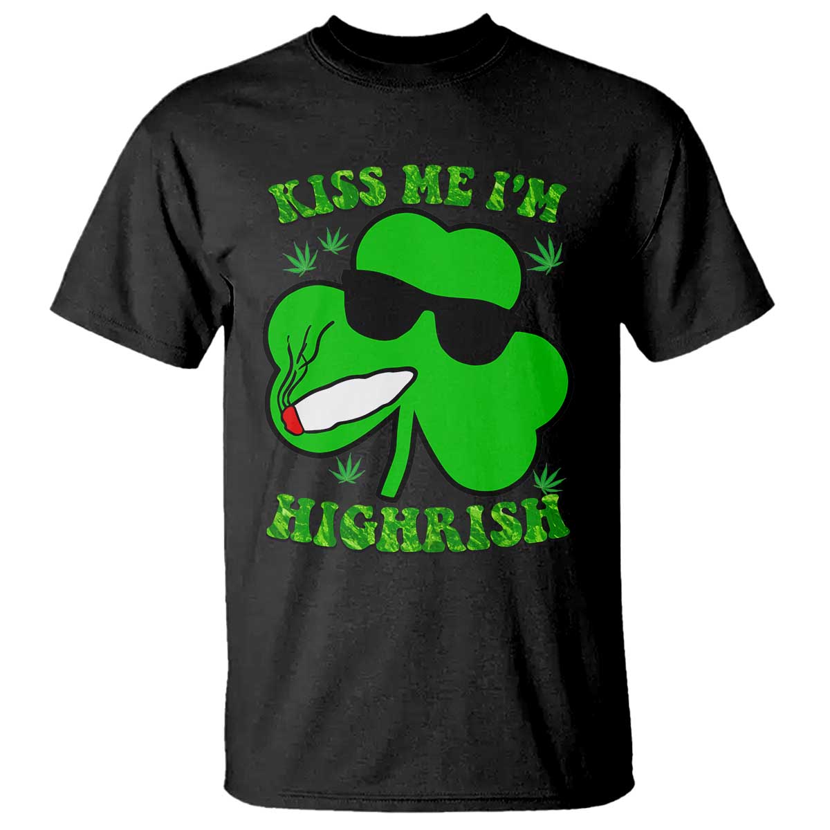 Funny St. Patrick's Day Marijuana T Shirt Kiss Me I'm Highrish 420 High Irish Weed TS10 Black Print Your Wear