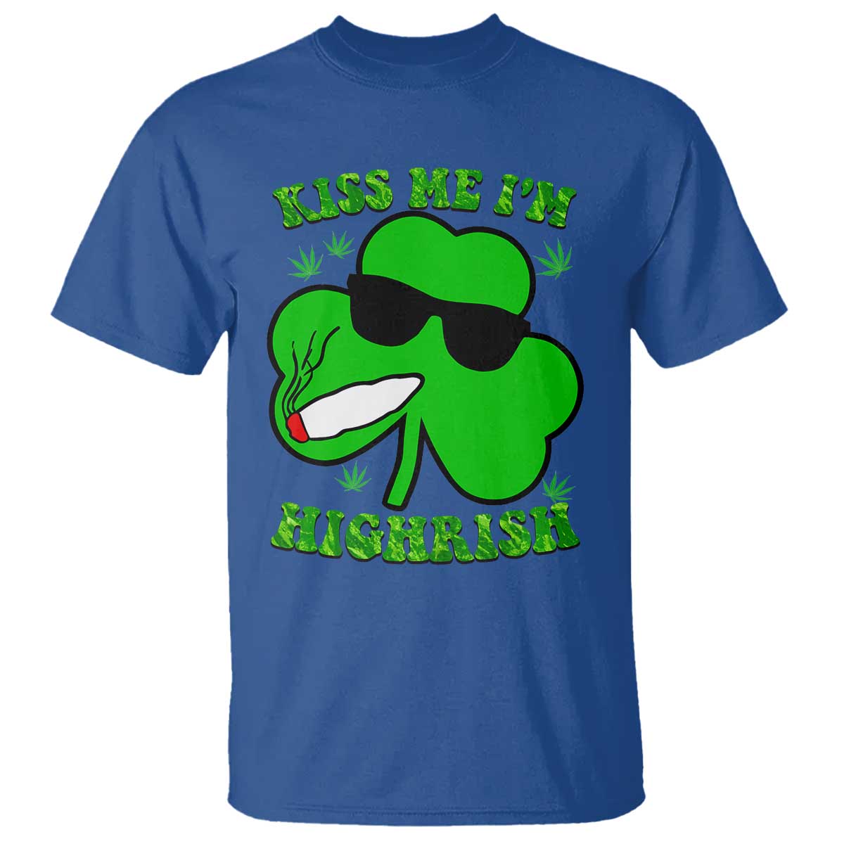 Funny St. Patrick's Day Marijuana T Shirt Kiss Me I'm Highrish 420 High Irish Weed TS10 Royal Blue Print Your Wear