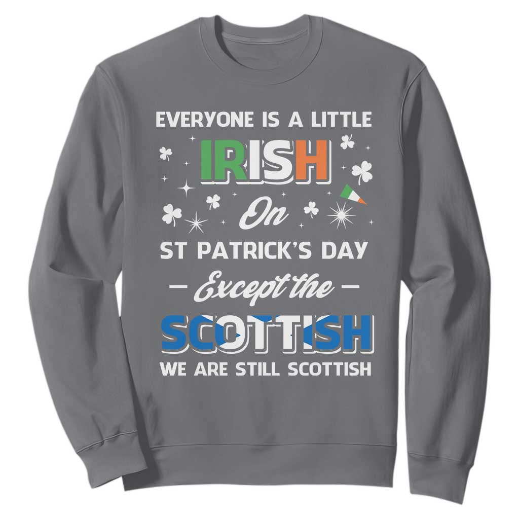 Everyone is Irish Except Scottish on St. Patrick's Day Sweatshirt TS10 Charcoal Print Your Wear