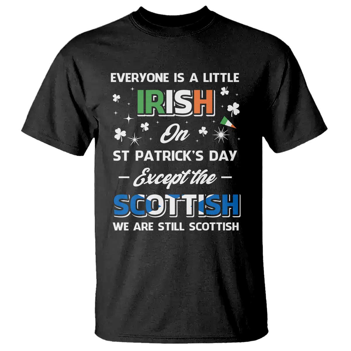 Everyone is Irish Except Scottish on St. Patrick's Day T Shirt TS10 Black Print Your Wear