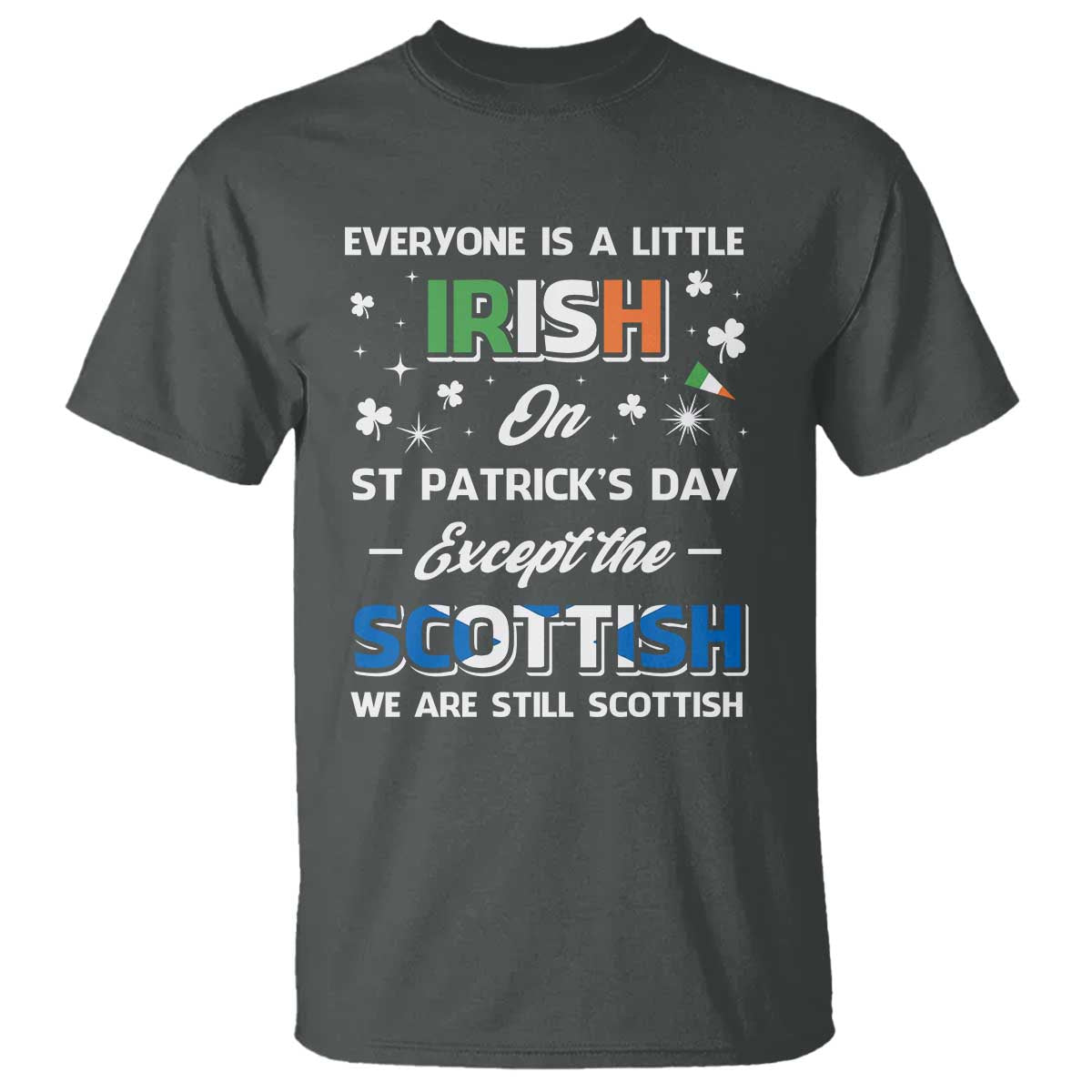 Everyone is Irish Except Scottish on St. Patrick's Day T Shirt TS10 Dark Heather Print Your Wear