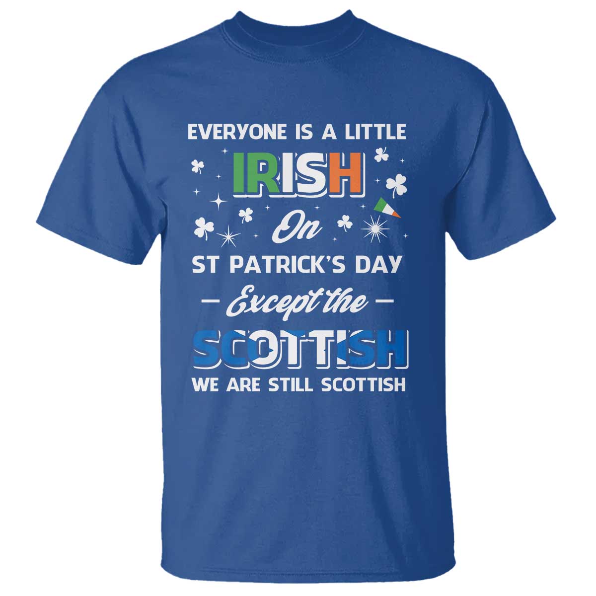 Everyone is Irish Except Scottish on St. Patrick's Day T Shirt TS10 Royal Blue Print Your Wear