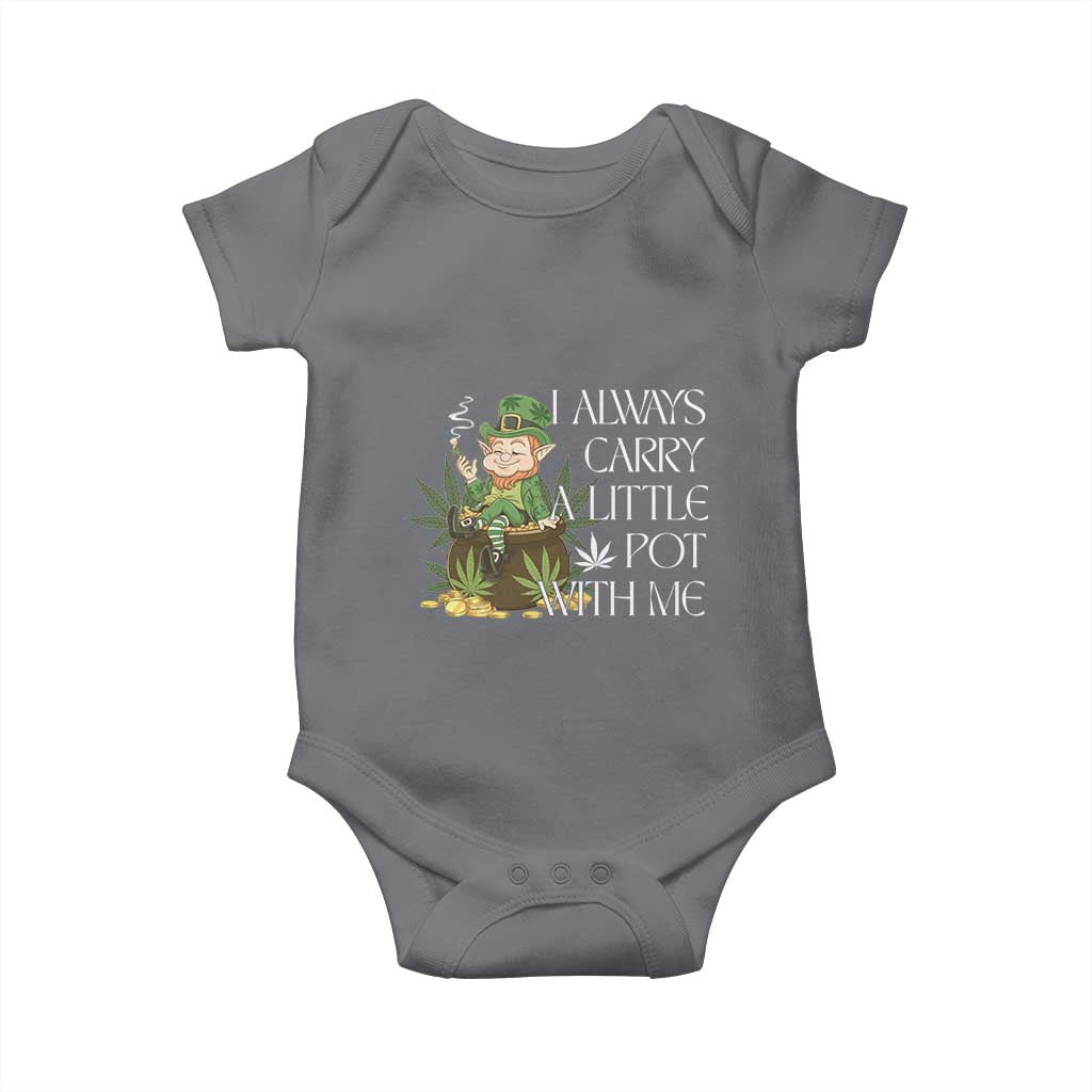 Funny Saint Patricks Day Baby Onesie I Always Carry A Little Pot With Me Cannabis Smokers Irish TS10 Charcoal Print Your Wear