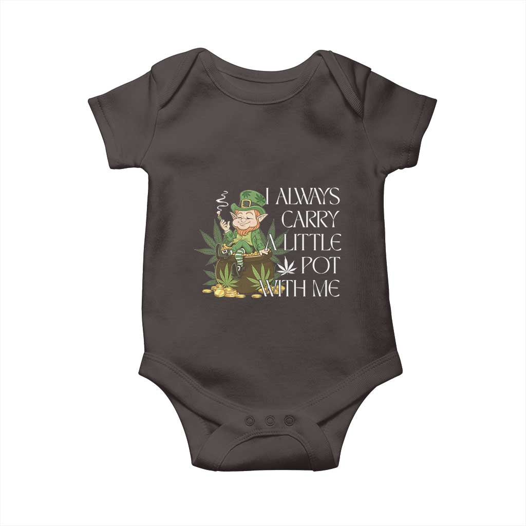 Funny Saint Patricks Day Baby Onesie I Always Carry A Little Pot With Me Cannabis Smokers Irish TS10 Dark Chocolate Print Your Wear