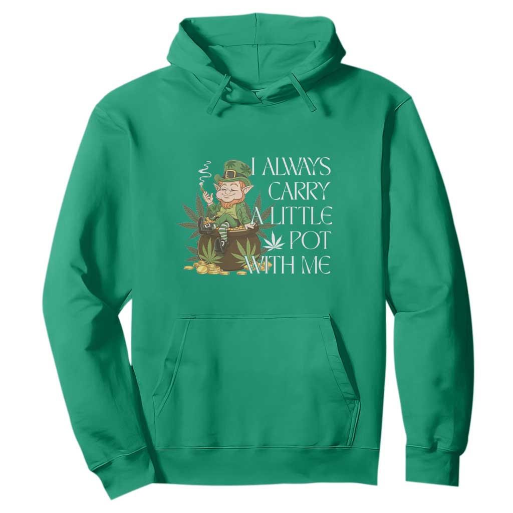 Funny Saint Patricks Day Hoodie I Always Carry A Little Pot With Me Cannabis Smokers Irish TS10 Irish Green Print Your Wear