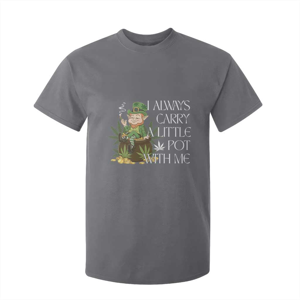 Funny Saint Patricks Day T Shirt For Kid I Always Carry A Little Pot With Me Cannabis Smokers Irish TS10 Charcoal Print Your Wear