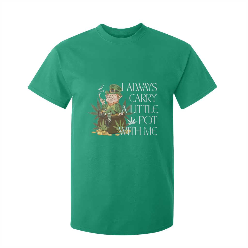 Funny Saint Patricks Day T Shirt For Kid I Always Carry A Little Pot With Me Cannabis Smokers Irish TS10 Irish Green Print Your Wear
