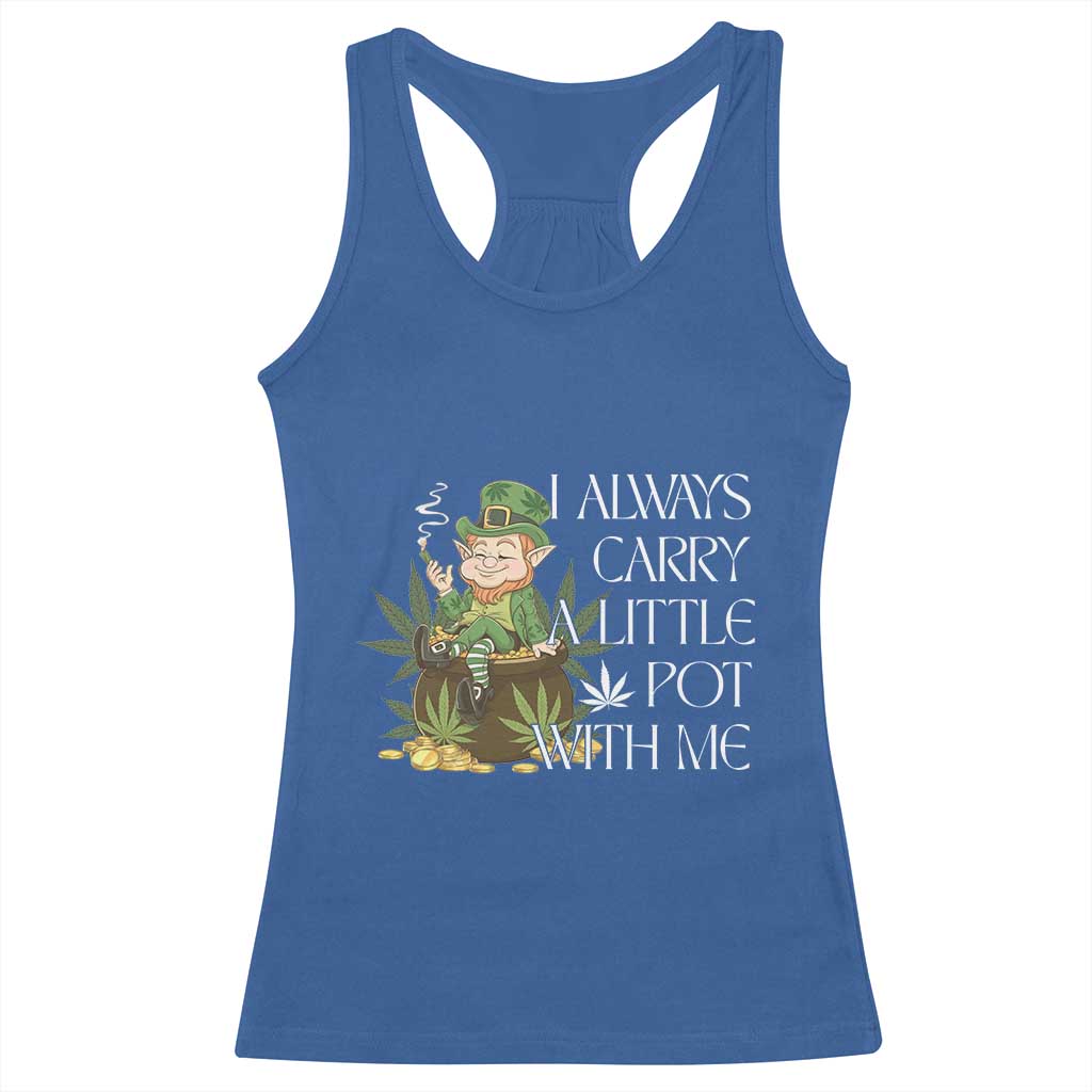 Funny Saint Patricks Day Racerback Tank Top I Always Carry A Little Pot With Me Cannabis Smokers Irish TS10 Royal Blue Print Your Wear