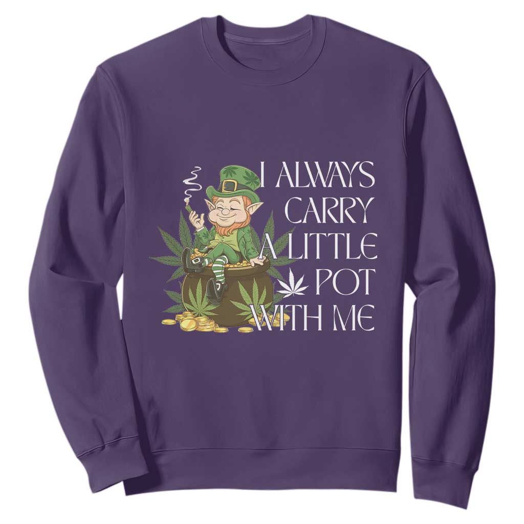 Funny Saint Patricks Day Sweatshirt I Always Carry A Little Pot With Me Cannabis Smokers Irish TS10 Purple Print Your Wear