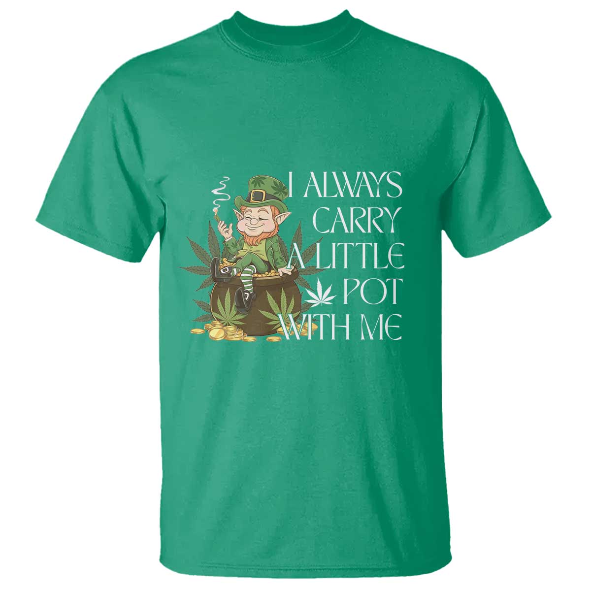 Funny Saint Patricks Day T Shirt I Always Carry A Little Pot With Me Cannabis Smokers Irish TS10 Irish Green Print Your Wear