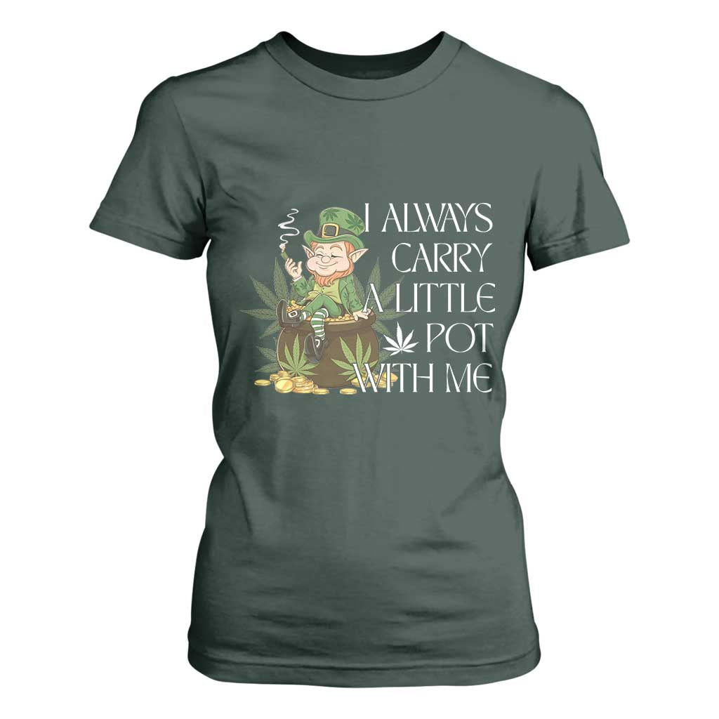 Funny Saint Patricks Day T Shirt For Women I Always Carry A Little Pot With Me Cannabis Smokers Irish TS10 Dark Forest Green Print Your Wear