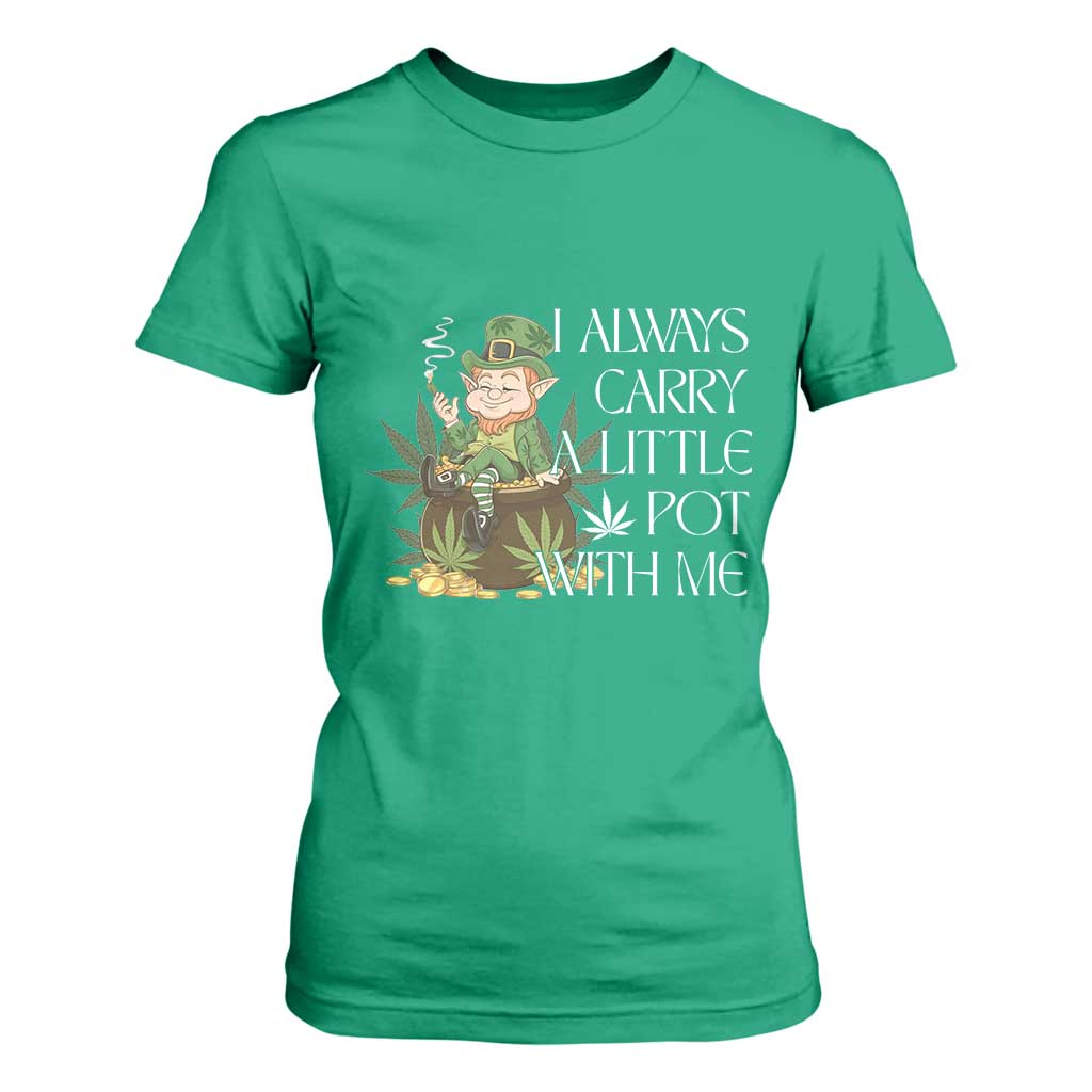 Funny Saint Patricks Day T Shirt For Women I Always Carry A Little Pot With Me Cannabis Smokers Irish TS10 Irish Green Print Your Wear