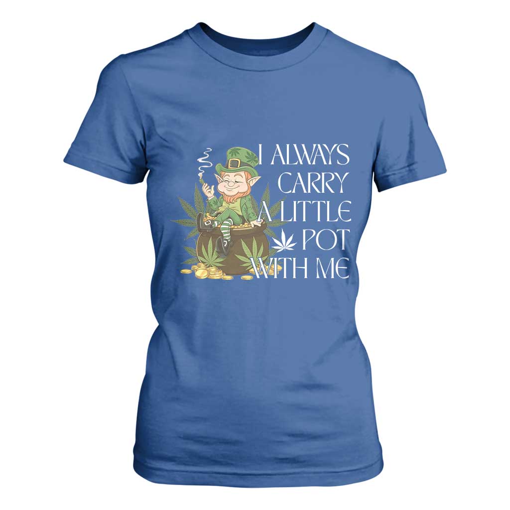 Funny Saint Patricks Day T Shirt For Women I Always Carry A Little Pot With Me Cannabis Smokers Irish TS10 Royal Blue Print Your Wear