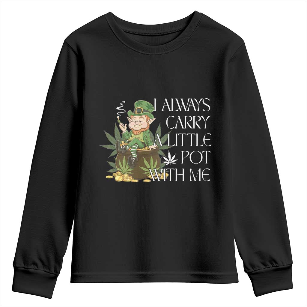 Funny Saint Patricks Day Youth Sweatshirt I Always Carry A Little Pot With Me Cannabis Smokers Irish TS10 Black Print Your Wear
