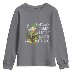 Funny Saint Patricks Day Youth Sweatshirt I Always Carry A Little Pot With Me Cannabis Smokers Irish TS10 Charcoal Print Your Wear