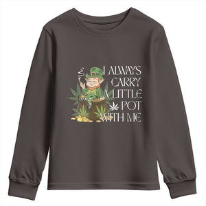 Funny Saint Patricks Day Youth Sweatshirt I Always Carry A Little Pot With Me Cannabis Smokers Irish TS10 Dark Chocolate Print Your Wear