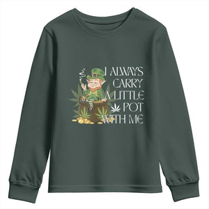 Funny Saint Patricks Day Youth Sweatshirt I Always Carry A Little Pot With Me Cannabis Smokers Irish TS10 Dark Forest Green Print Your Wear