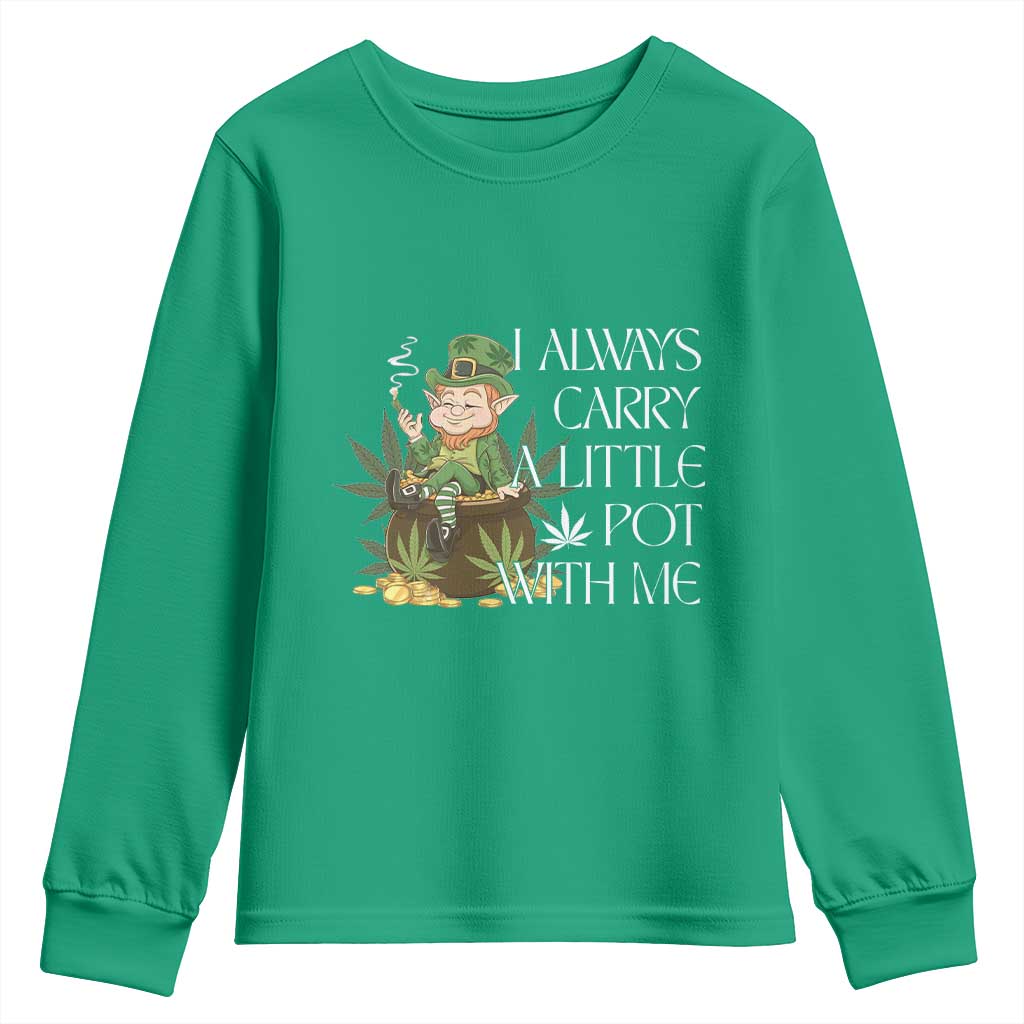 Funny Saint Patricks Day Youth Sweatshirt I Always Carry A Little Pot With Me Cannabis Smokers Irish TS10 Irish Green Print Your Wear