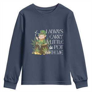 Funny Saint Patricks Day Youth Sweatshirt I Always Carry A Little Pot With Me Cannabis Smokers Irish TS10 Navy Print Your Wear