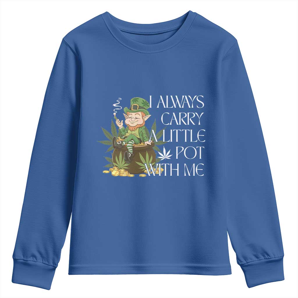 Funny Saint Patricks Day Youth Sweatshirt I Always Carry A Little Pot With Me Cannabis Smokers Irish TS10 Royal Blue Print Your Wear