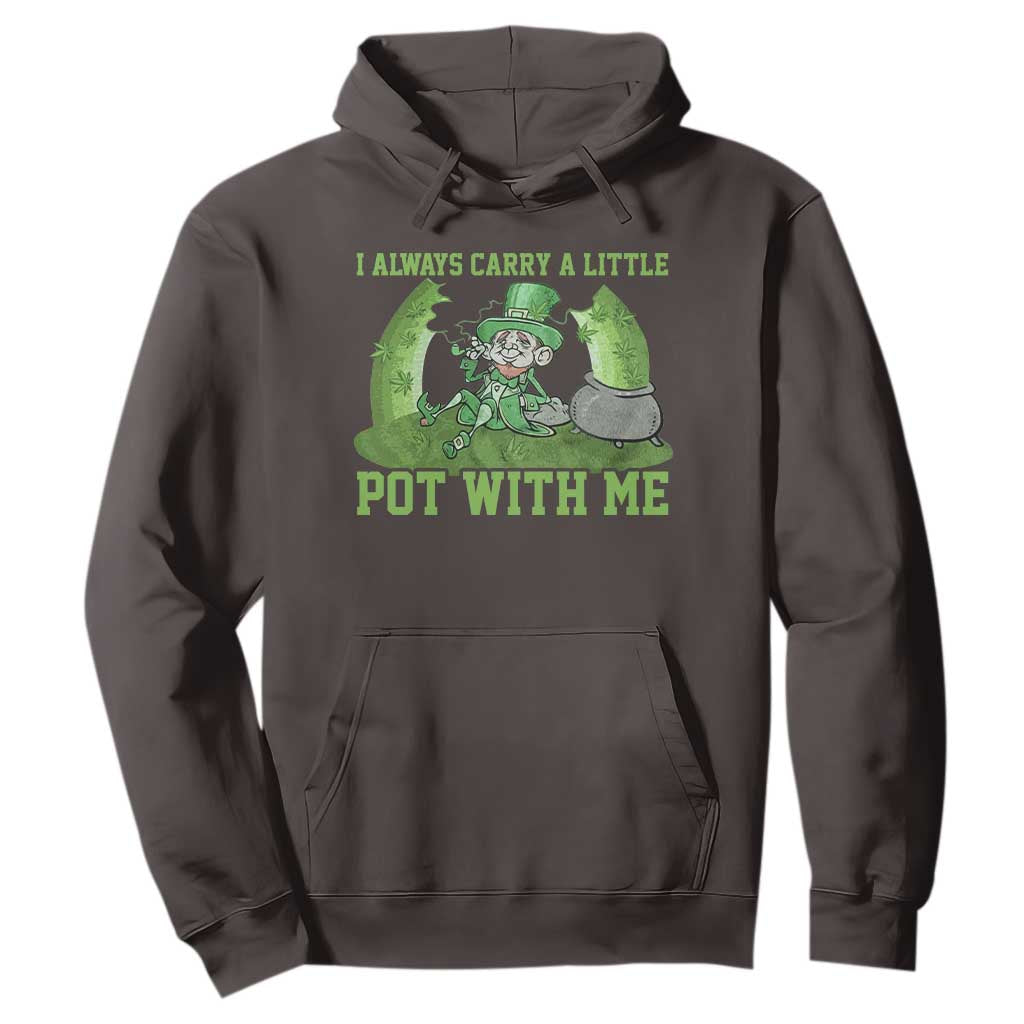 Funny St. Patrick's Day Hoodie Weed Lover I Always Carry A Little Pot With Me TS10 Dark Chocolate Print Your Wear